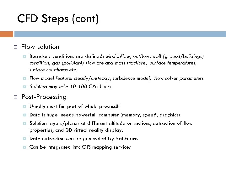 CFD Steps (cont) ¨ Flow solution ¤ ¤ Flow model feature: steady/unsteady, turbulence model,