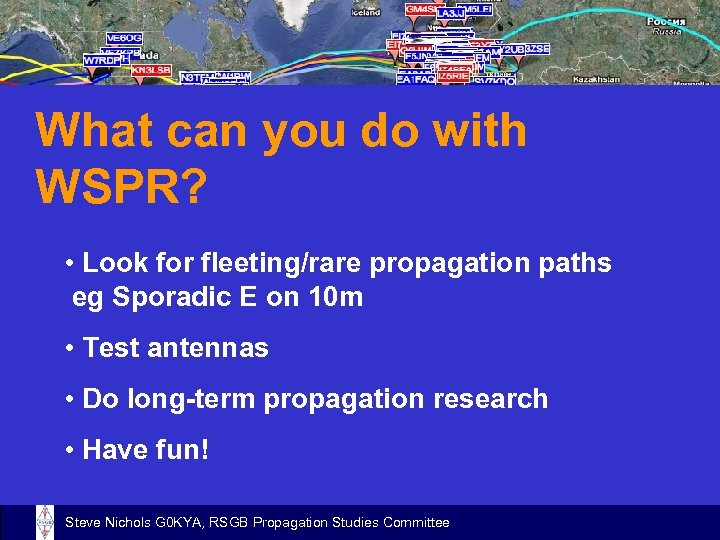 What can you do with WSPR? • Look for fleeting/rare propagation paths eg Sporadic