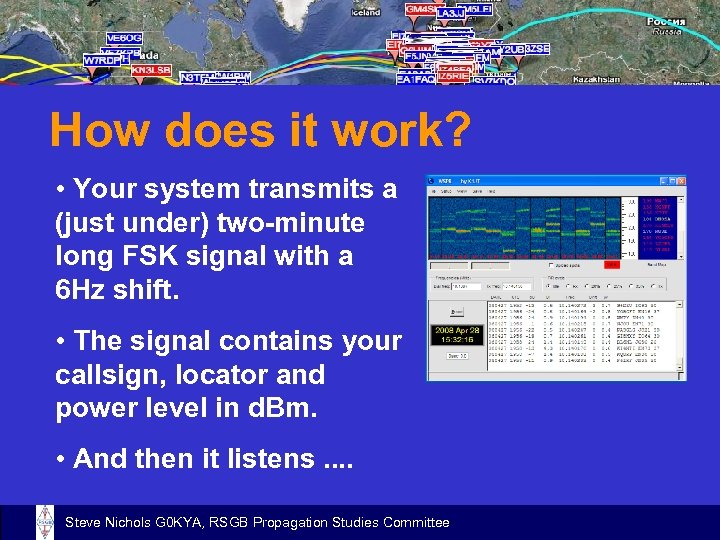 How does it work? • Your system transmits a (just under) two-minute long FSK