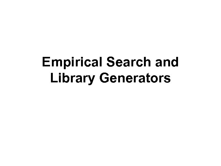 Empirical Search and Library Generators 