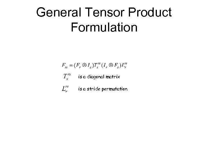 General Tensor Product Formulation is a diagonal matrix is a stride permutation 