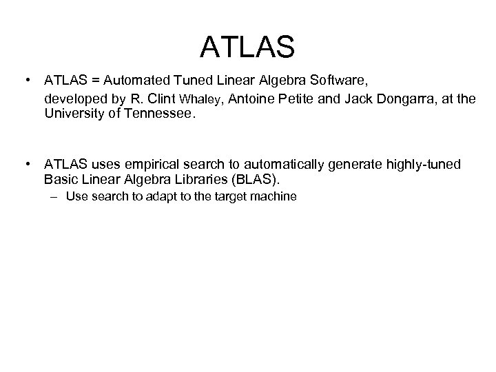 ATLAS • ATLAS = Automated Tuned Linear Algebra Software, developed by R. Clint Whaley,