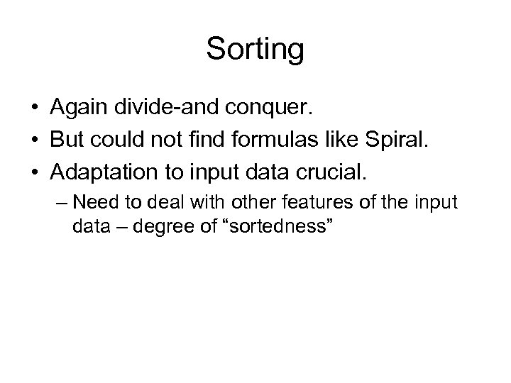 Sorting • Again divide-and conquer. • But could not find formulas like Spiral. •
