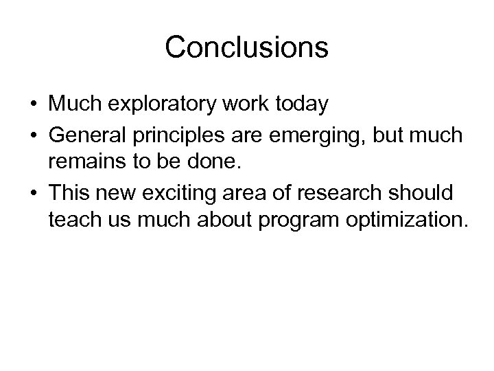 Conclusions • Much exploratory work today • General principles are emerging, but much remains