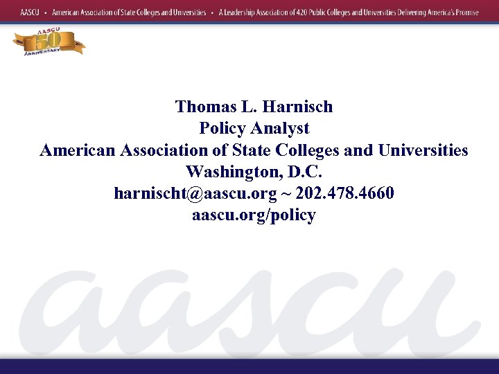 Thomas L. Harnisch Policy Analyst American Association of State Colleges and Universities Washington, D.