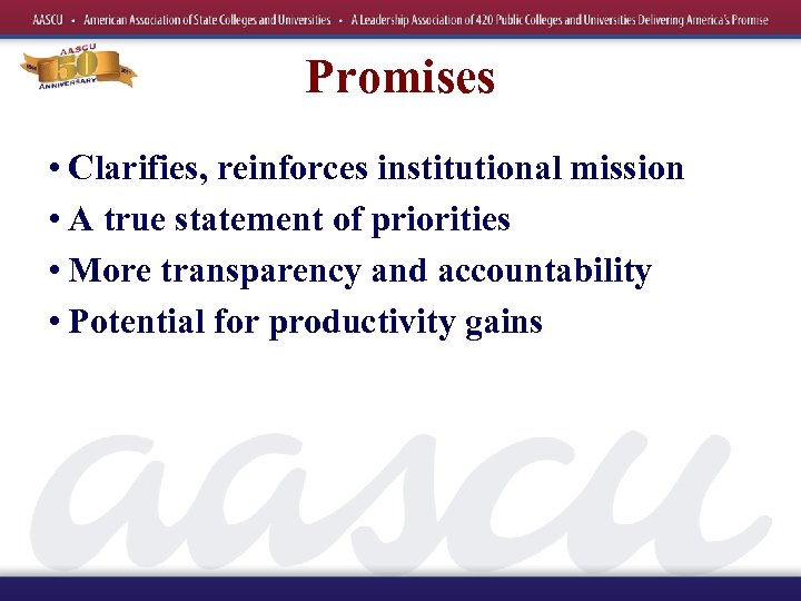 Promises • Clarifies, reinforces institutional mission • A true statement of priorities • More
