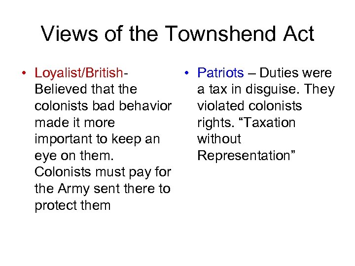 Views of the Townshend Act • Loyalist/British • Patriots – Duties were Believed that