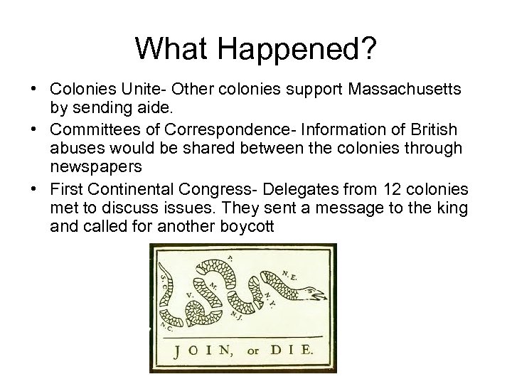 What Happened? • Colonies Unite- Other colonies support Massachusetts by sending aide. • Committees