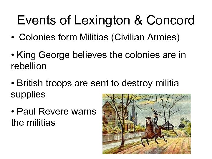 Events of Lexington & Concord • Colonies form Militias (Civilian Armies) • King George
