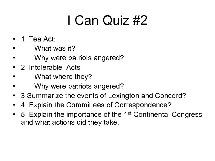 I Can Quiz #2 • • • 1. Tea Act: What was it? Why