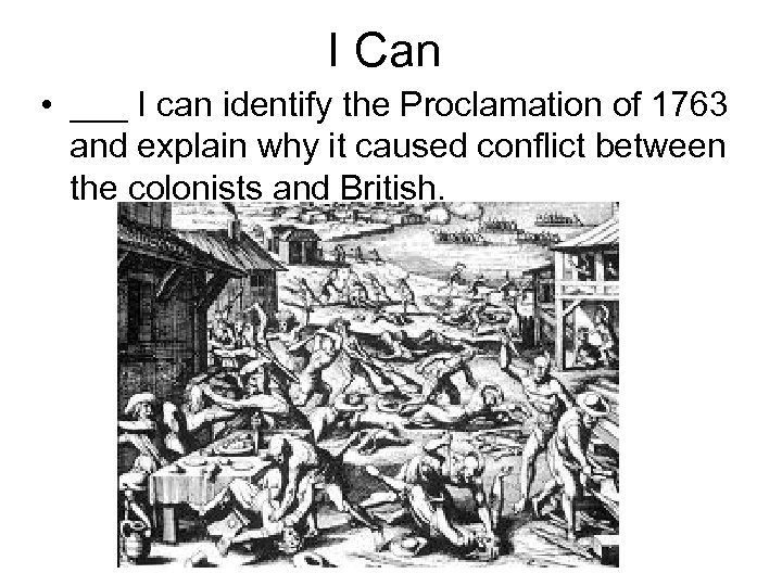 I Can • ___ I can identify the Proclamation of 1763 and explain why