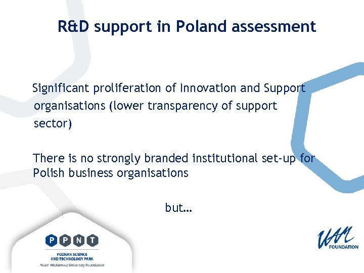 R&D support in Poland assessment Significant proliferation of Innovation and Support organisations (lower transparency