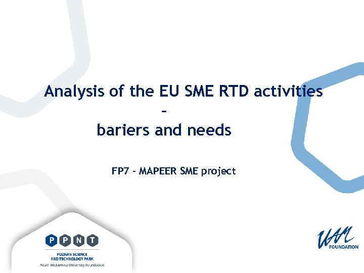 Analysis of the EU SME RTD activities – bariers and needs FP 7 -