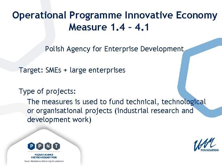 Operational Programme Innovative Economy Measure 1. 4 – 4. 1 Polish Agency for Enterprise