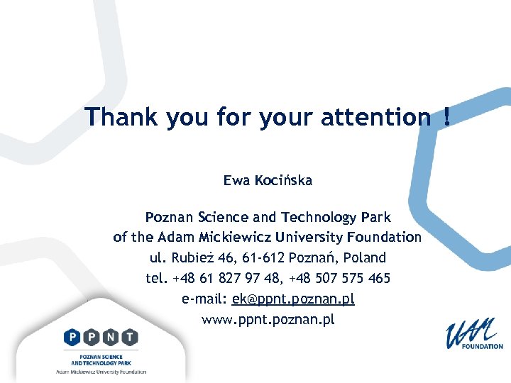 Thank you for your attention ! Ewa Kocińska Poznan Science and Technology Park of