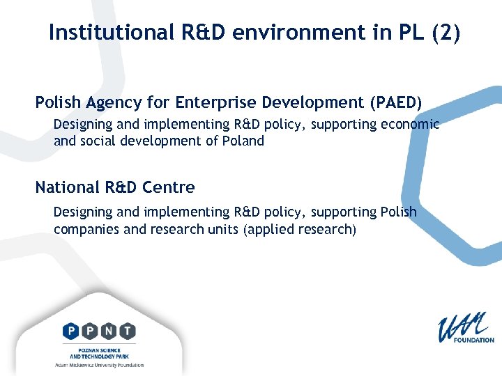 Institutional R&D environment in PL (2) Polish Agency for Enterprise Development (PAED) Designing and