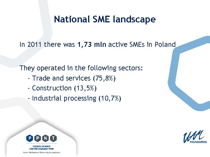 National SME landscape In 2011 there was 1, 73 mln active SMEs in Poland