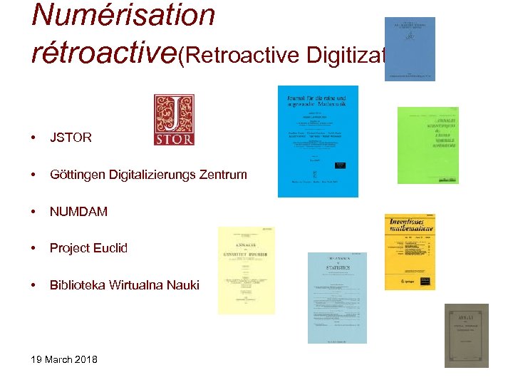 Numérisation rétroactive(Retroactive Digitization) • JSTOR • Göttingen Digitalizierungs Zentrum • NUMDAM • Project Euclid