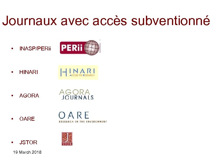 Journaux avec accès subventionné • INASP/PERii • HINARI • AGORA • OARE • JSTOR