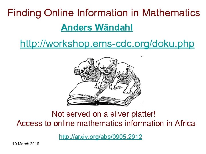 Finding Online Information in Mathematics Anders Wändahl http: //workshop. ems-cdc. org/doku. php Not served