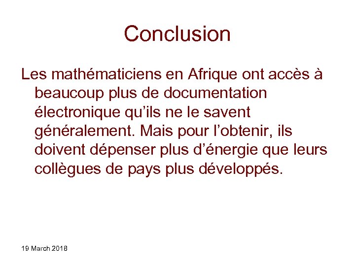 Conclusion Les mathématiciens en Afrique ont accès à beaucoup plus de documentation électronique qu’ils
