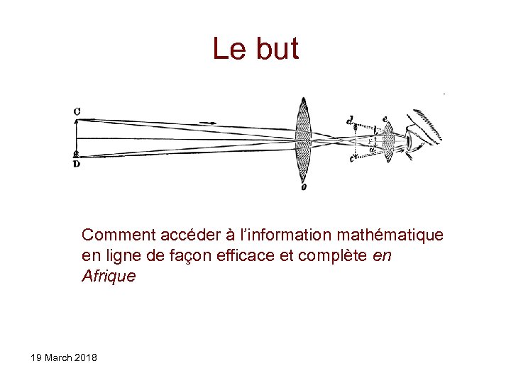 Le but Comment accéder à l’information mathématique en ligne de façon efficace et complète