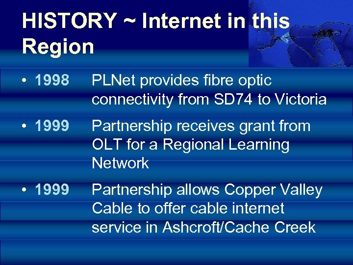 HISTORY ~ Internet in this Region • 1998 PLNet provides fibre optic connectivity from