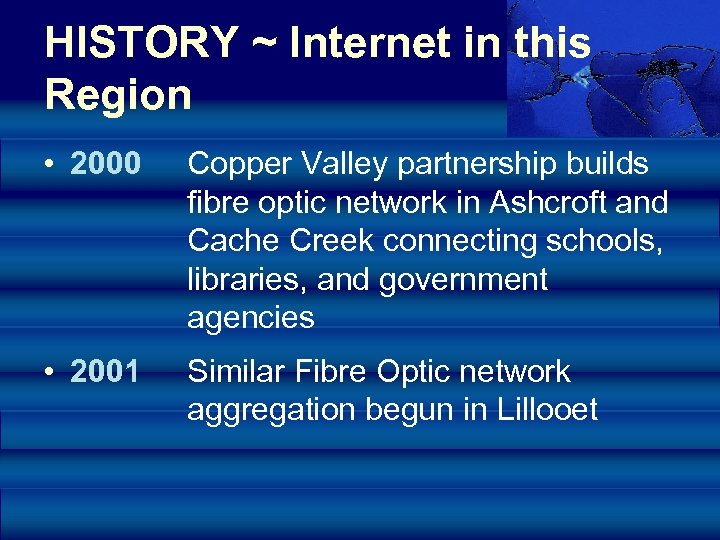 HISTORY ~ Internet in this Region • 2000 Copper Valley partnership builds fibre optic