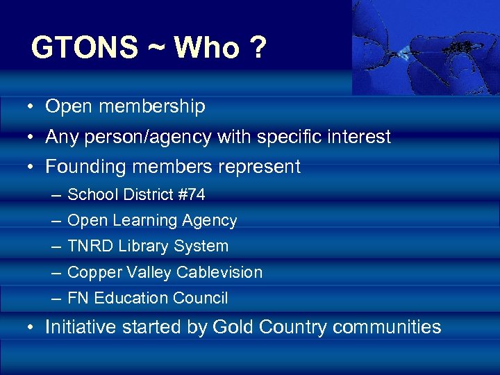 GTONS ~ Who ? • Open membership • Any person/agency with specific interest •