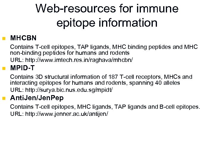 Web-resources for immune epitope information n MHCBN Contains T-cell epitopes, TAP ligands, MHC binding