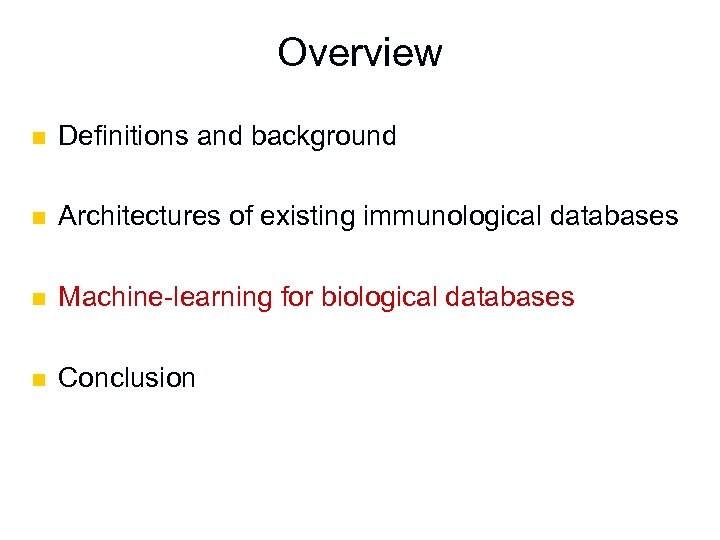 Overview n Definitions and background n Architectures of existing immunological databases n Machine-learning for