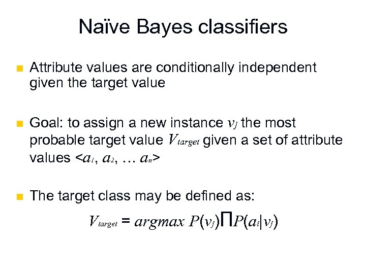 Naϊve Bayes classifiers n n n Attribute values are conditionally independent given the target