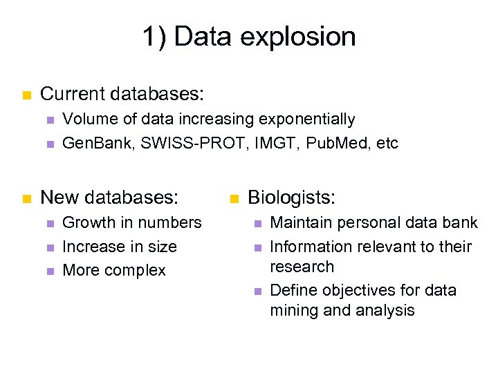 1) Data explosion n Current databases: n n n Volume of data increasing exponentially