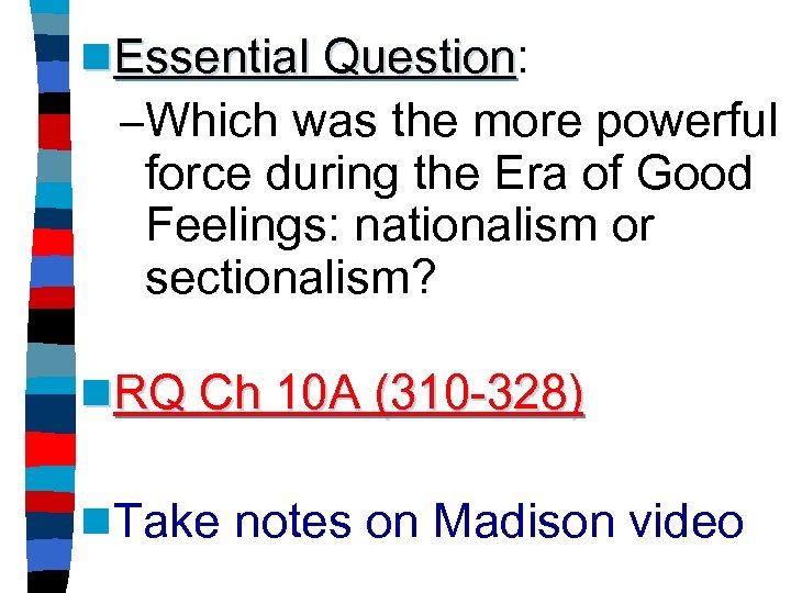 n. Essential Question: Question –Which was the more powerful force during the Era of