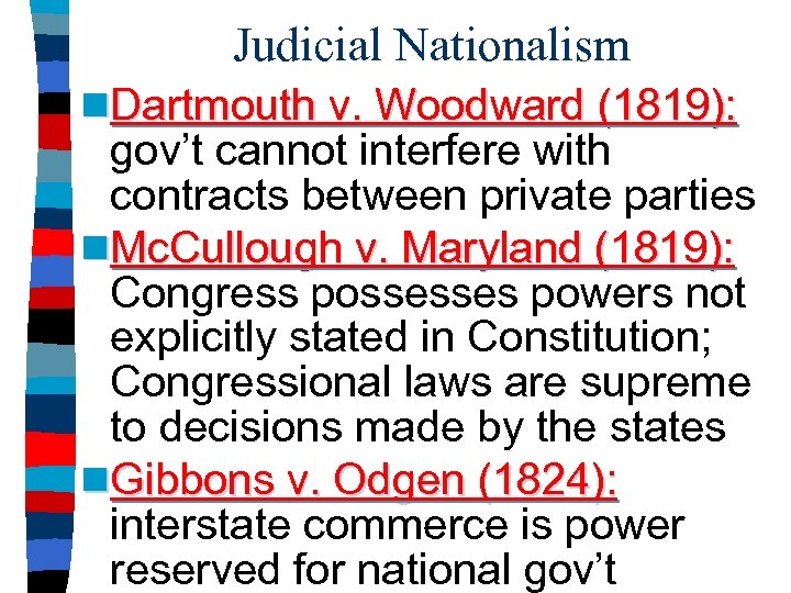 Judicial Nationalism n. Dartmouth v. Woodward (1819): gov’t cannot interfere with contracts between private