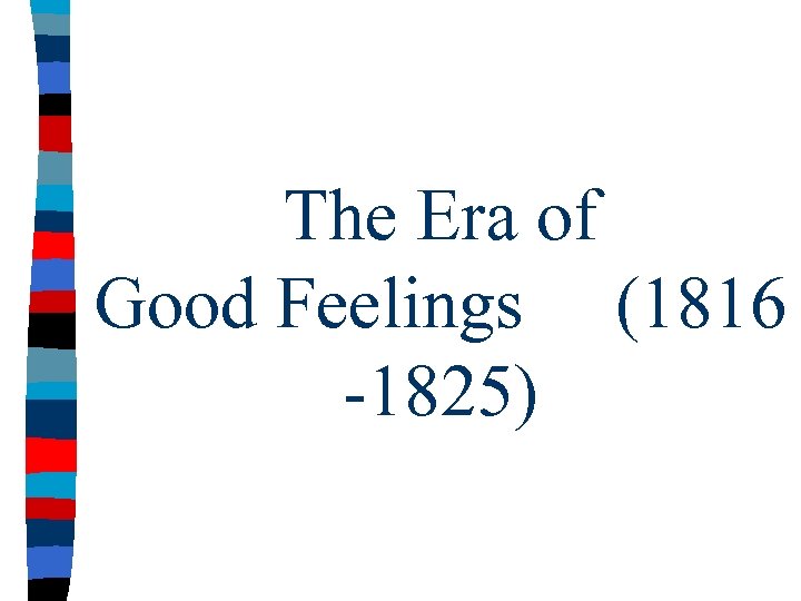 The Era of Good Feelings (1816 -1825) 