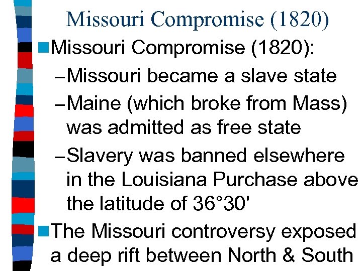 Missouri Compromise (1820) n. Missouri Compromise (1820): – Missouri became a slave state –