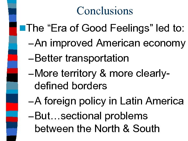 Conclusions n. The “Era of Good Feelings” led to: – An improved American economy