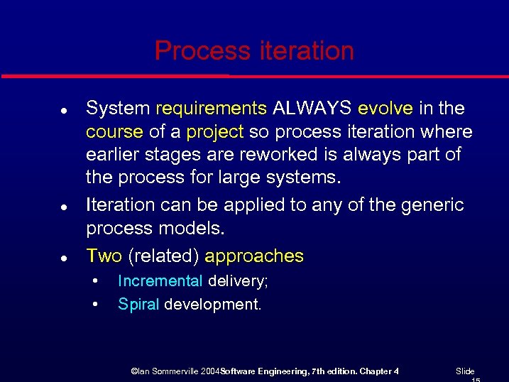 Process iteration l l l System requirements ALWAYS evolve in the course of a
