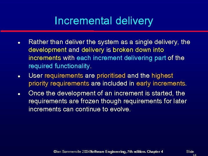 Incremental delivery l l l Rather than deliver the system as a single delivery,