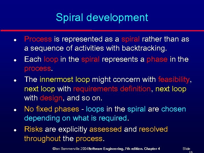 Spiral development l l l Process is represented as a spiral rather than as