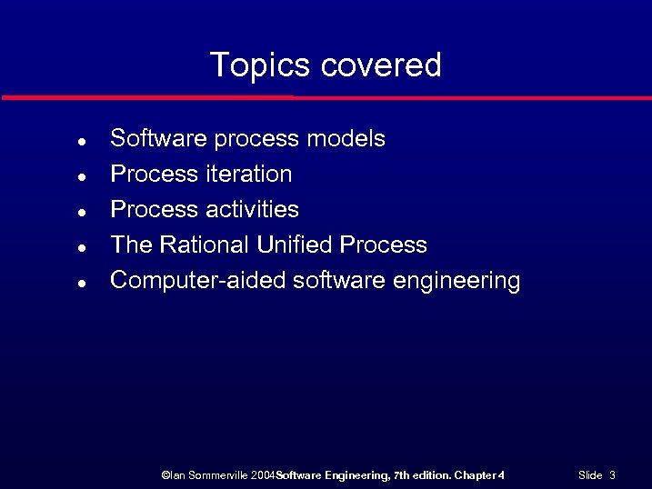 Topics covered l l l Software process models Process iteration Process activities The Rational