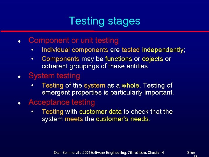 Testing stages l Component or unit testing • • l System testing • l