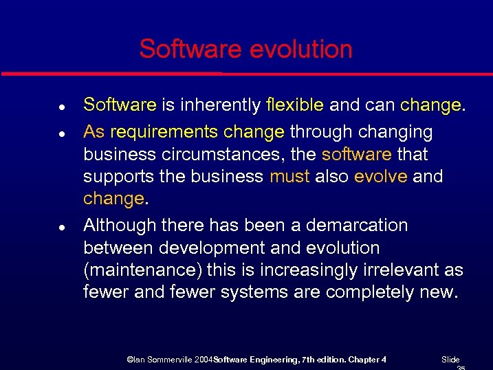 Software evolution l l l Software is inherently flexible and can change. As requirements