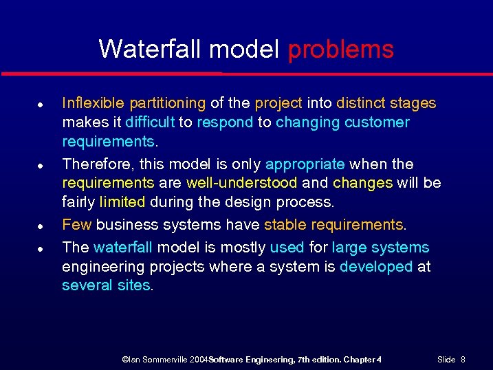 Waterfall model problems l l Inflexible partitioning of the project into distinct stages makes
