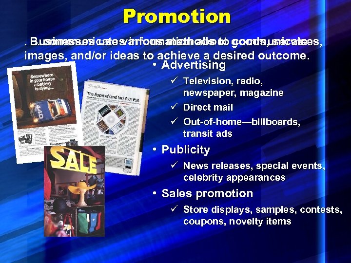 Promotion. Businesses use various methods to goods, services, . . communicates information about communicate.