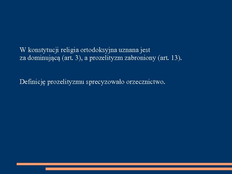 W konstytucji religia ortodoksyjna uznana jest za dominującą (art. 3), a prozelityzm zabroniony (art.