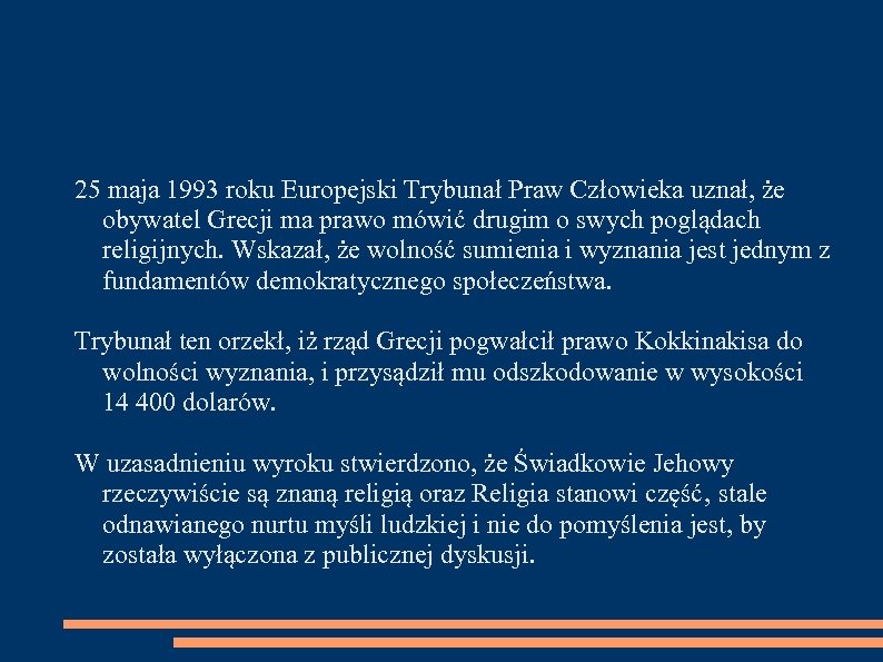 25 maja 1993 roku Europejski Trybunał Praw Człowieka uznał, że obywatel Grecji ma prawo