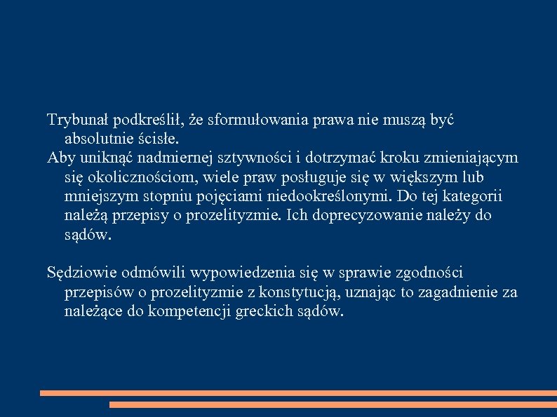 Trybunał podkreślił, że sformułowania prawa nie muszą być absolutnie ścisłe. Aby uniknąć nadmiernej sztywności