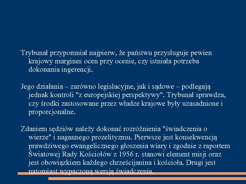 Trybunał przypomniał najpierw, że państwu przysługuje pewien krajowy margines ocen przy ocenie, czy istniała